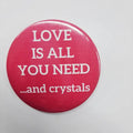 Love is All You Need..And Crystals Pin